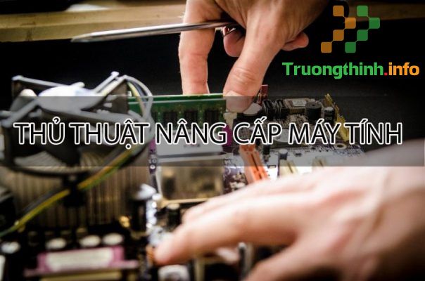  Nâng Cấp Máy Tính Quận 6 - Giá Rẻ Uy Tín - Dịch Vụ Tận Nơi