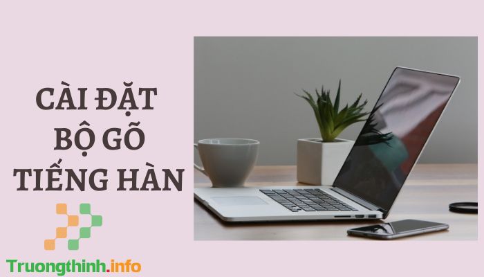 Cài Đặt Bộ Gõ Font Chữ Tiếng Hàn Trung Nhật Pháp Giá Bao Nhiêu - Cài Ở Đâu?