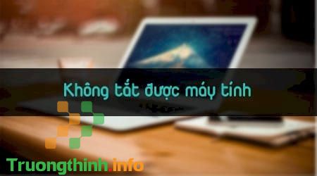 Sửa Máy Tính Không Tắt Được Giá Bao Nhiêu - Sửa Ở Đâu?