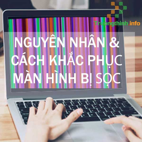 Địa Chỉ Sửa Laptop Màn Hình Sọc Đốm Bể Vỡ Ở Quận Bình Thạnh