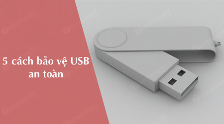 5 cach bao ve thiet bi usb an toan tranh mat du lieu