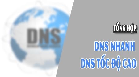 tong hop dns nhanh va tot nhat google viettel fpt vnpt singapo dns server