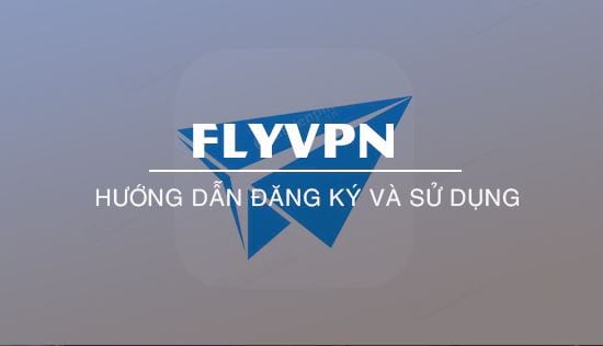 huong dan dang ky va cach dung flyvpn