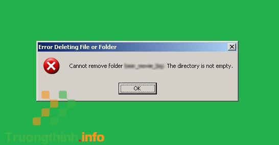 lỗi “Cannot delete / Access denied” hay “Cannot delete folder: the directory is not empty”