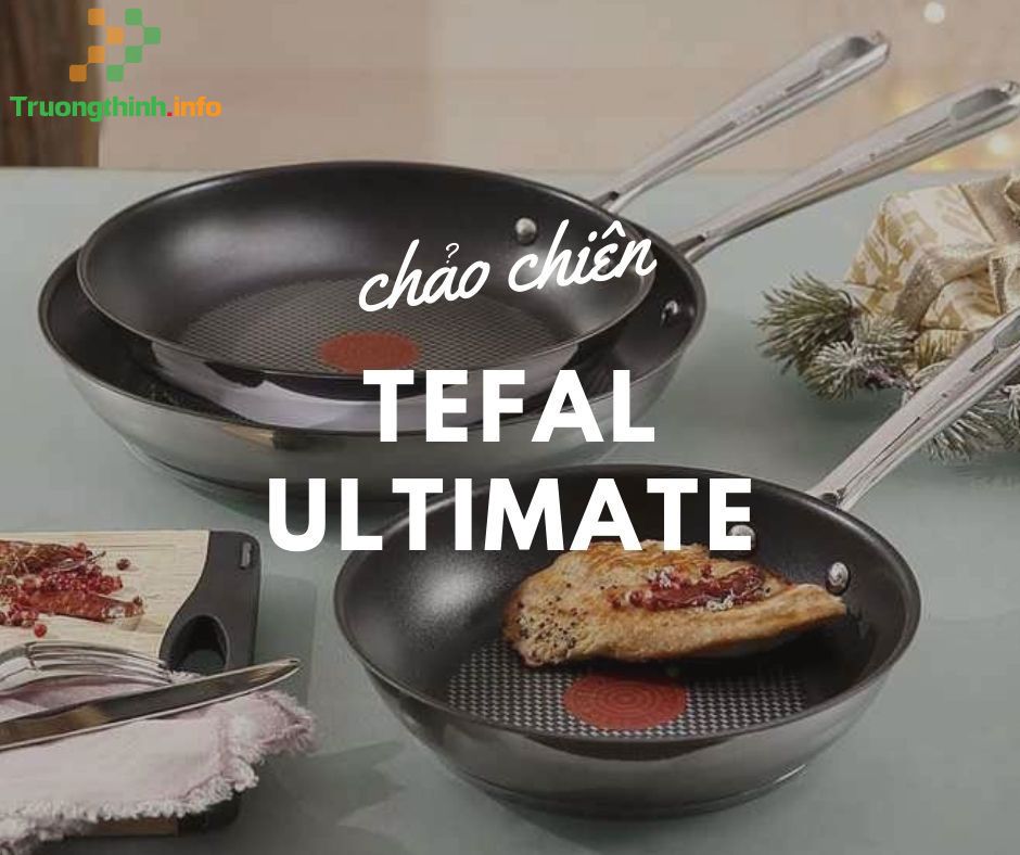 Đánh giá: Chảo Tefal Ultimate có tốt không? Có nên mua không?