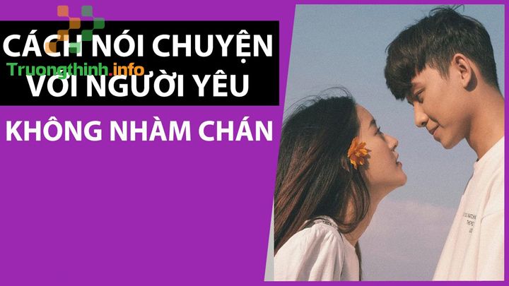 Chia sẻ: Cách nói chuyện với người yêu bớt nhạt