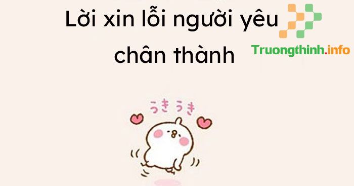 Những câu xin lỗi người yêu hay, chân thành, đơn thư xin lỗi người yêu hài hước làm người yêu hết giận