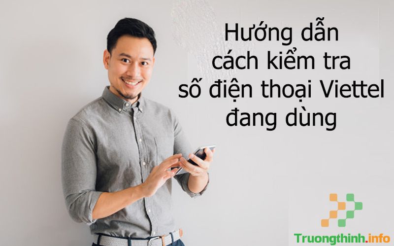 Cách kiểm tra số điện thoại Viettel của mình đang dùng