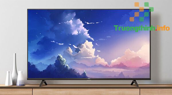                       Tivi TCL 43 inch giá bao nhiêu - Giá tivi TCL 43 inch mới nhất