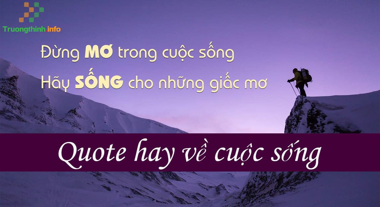                       Những câu quotes hay về cuộc sống ý nghĩa nhất ai cũng nên đọc