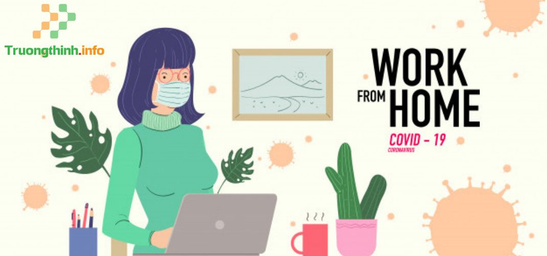                       Wfh là gì? Cách work frome home hiệu quả mùa dịch