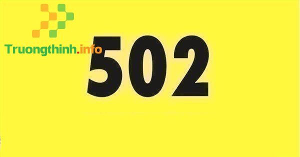【1⃣】 502 là gì? Con số 502 có nghĩa là gì trong tình yêu?
