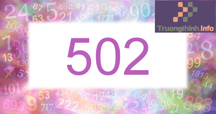  502 là gì? Con số 502 có nghĩa là gì trong tình yêu?
