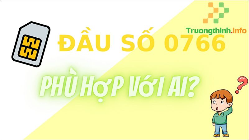 Đầu số 0766 là mạng gì? Ý nghĩa của đầu số 0766? Có phải số đẹp? - Tin Công Nghệ