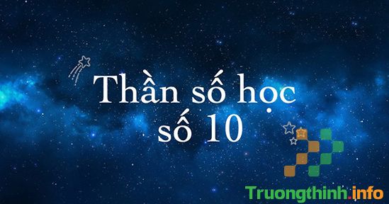                       Thần số học số 10: Đặc điểm và ý nghĩa