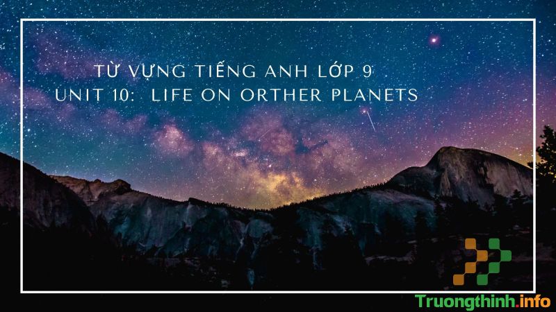 Tổng hợp từ vựng và ngữ pháp tiếng Anh lớp 9 đầy đủ, chi tiết nhất - Tin Công Nghệ