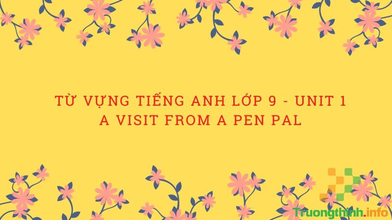 Tổng hợp từ vựng và ngữ pháp tiếng Anh lớp 9 đầy đủ, chi tiết nhất - Tin Công Nghệ