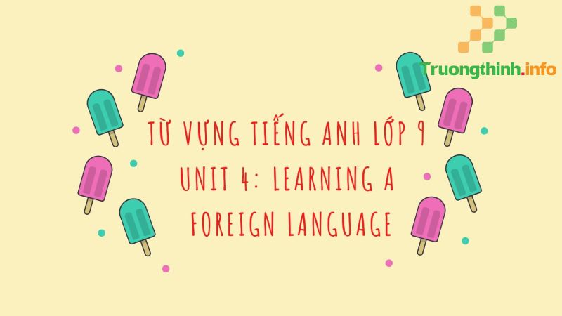 Tổng hợp từ vựng và ngữ pháp tiếng Anh lớp 9 đầy đủ, chi tiết nhất - Tin Công Nghệ