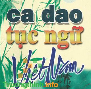                       Tuyển tập các câu ca dao, tục ngữ, thành ngữ Việt Nam hay nhất