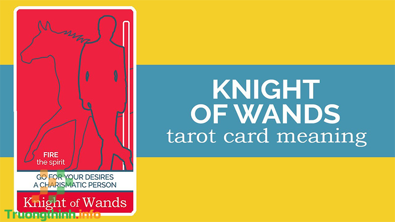 Ý nghĩa lá Knight Of Wands trong Tarot theo chuẩn Rider Waite Smith - Tin Công Nghệ