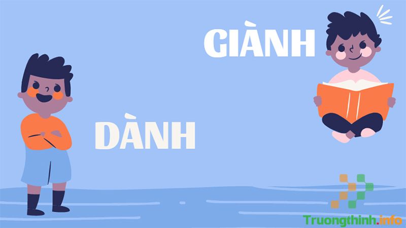 Dành hay giành, từ nào mới là đúng chính tả? Cách sử dụng đúng - Tin Công Nghệ