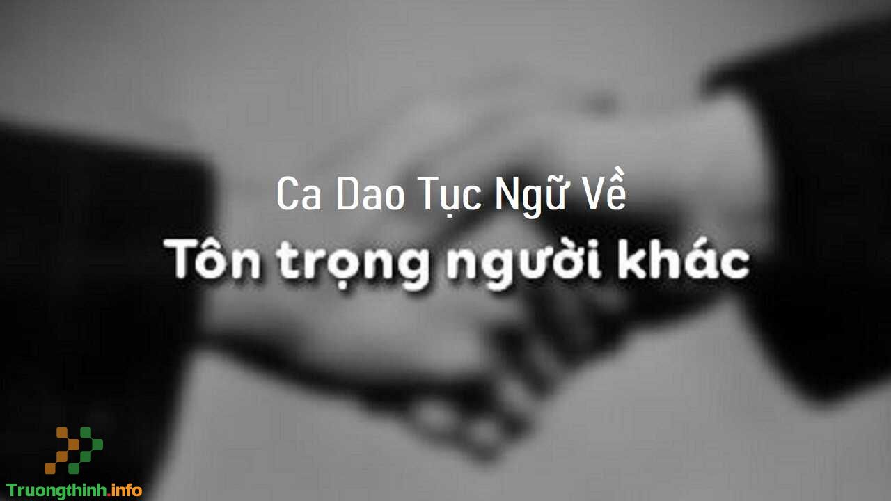                       Những câu ca dao tục ngữ nói về sự tôn trọng người khác