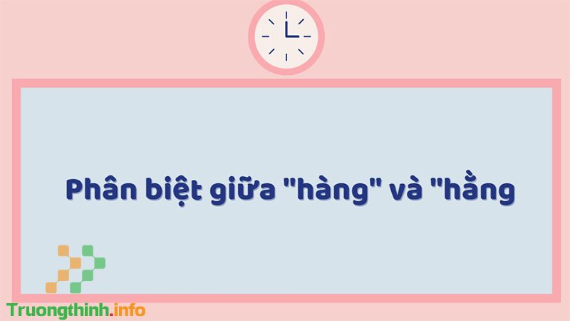 Hàng tháng hay hằng tháng, từ nào mới là đúng chính tả? Cách dùng - Tin Công Nghệ