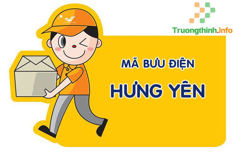 Mã zip Hưng Yên: Bảng mã bưu điện, bưu chính các bưu cục mới nhất