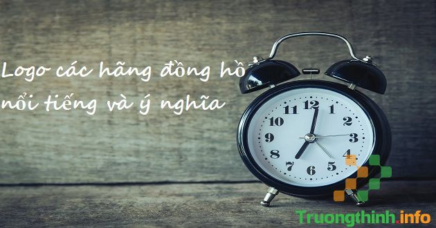                       Logo các hãng đồng hồ nổi tiếng và ý nghĩa