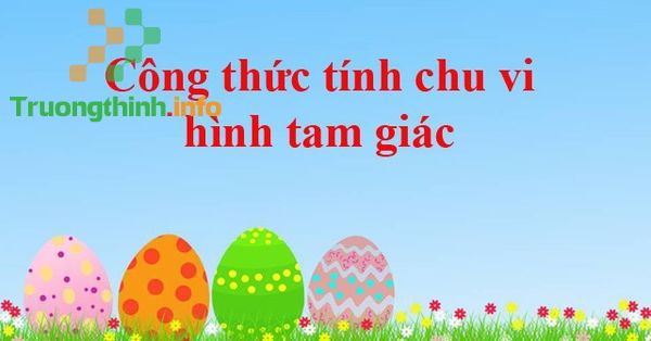                       Công thức cách tính chu vi hình tam giác thường, vuông, cân, đều