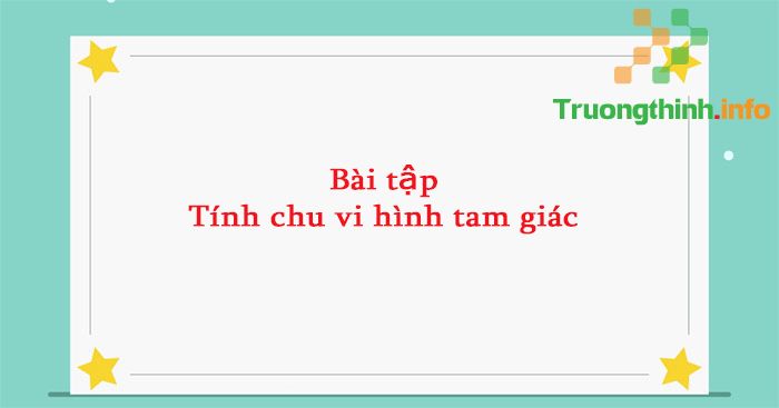                       Công thức cách tính chu vi hình tam giác thường, vuông, cân, đều