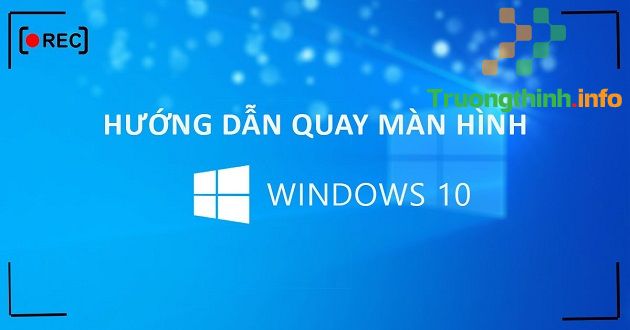                       Cách quay màn hình máy tính Win 10 - Quay màn hình Win 10 cực dễ