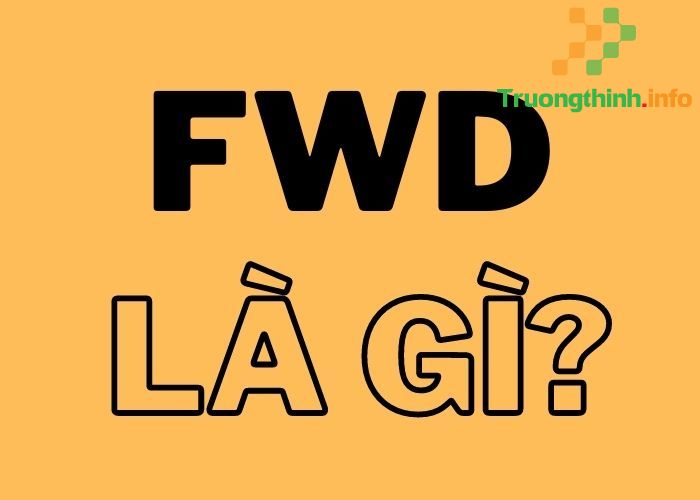                       Fwd là gì? Fwd là viết tắt của từ gì, nghĩa là gì?