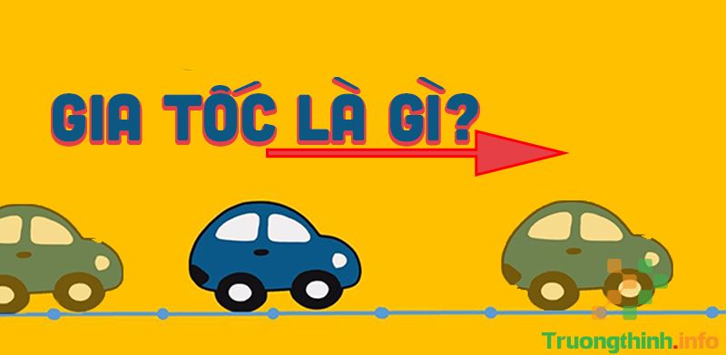 Gia tốc là gì? Tổng hợp các công thức tính gia tốc & bài tập có đáp án - Tin Công Nghệ