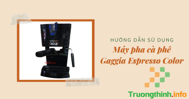                       Hướng dẫn sử dụng máy pha cà phê Gaggia Espresso Color