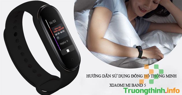                       Hướng dẫn sử dụng Xiaomi Mi Band 5 đơn giản, kết nối điện thoại nhanh chóng