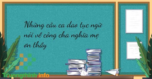                       Những câu ca dao tục ngữ nói về công cha nghĩa mẹ ơn thầy