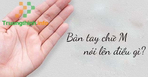                       Bàn tay chữ M nói lên điều gì? Những người nổi tiếng có bàn tay chữ M