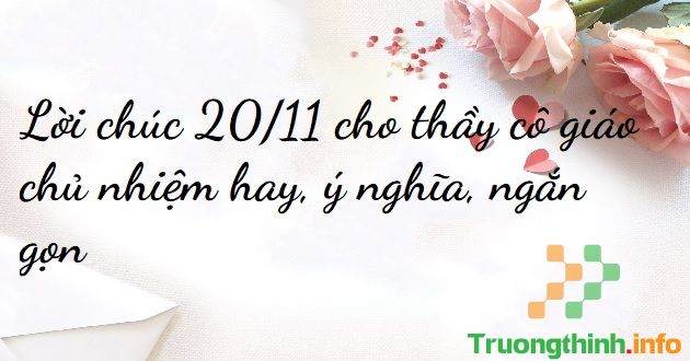                       Lời chúc 20/11 cho thầy cô giáo chủ nhiệm hay, ý nghĩa, ngắn gọn