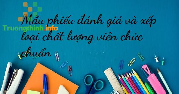                           Mẫu phiếu đánh giá và xếp loại chất lượng viên chức chuẩn