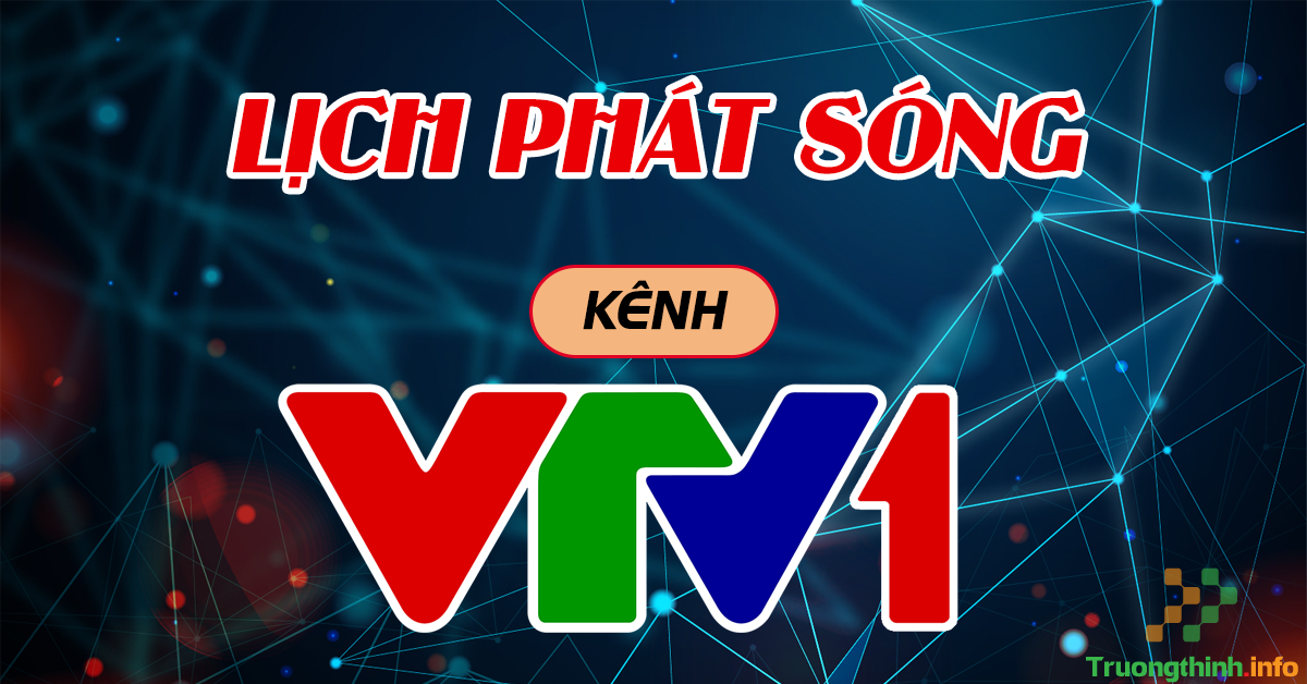                           Lịch phát sóng VTV1 hôm nay chiếu chương trình gì?