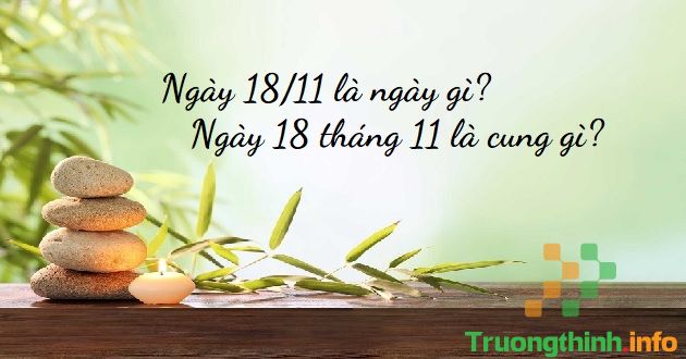                           Ngày 18/11 là ngày gì? 18 tháng 11 là cung gì?