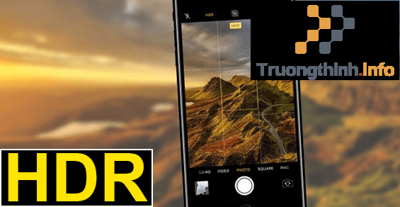                           Chụp ảnh HDR là gì? Cách chụp HDR đẹp với camera, điện thoại iPhone, Android