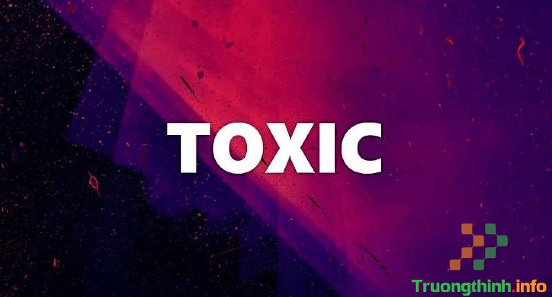                           Toxic là gì trên Facebook và trong game?