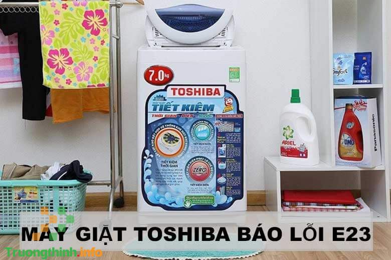                           Nguyên nhân và cách sửa máy giặt Toshiba báo lỗi E23