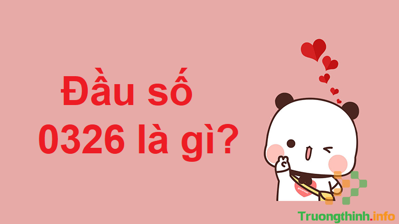                           0326 là gì? 0326 là mạng gì? Ý nghĩa số 0326 trong tình yêu