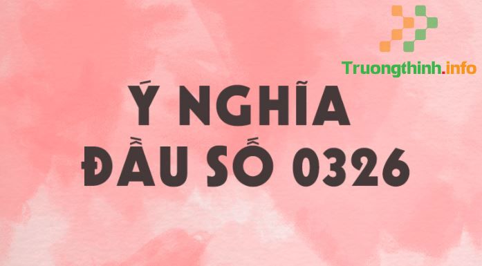 0326 là gì? 0326 là mạng gì? Ý nghĩa số 0326 trong tình yêu