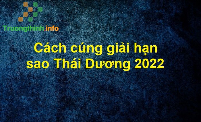                           Sao Thái Dương tốt hay xấu? Cách cúng sao Thái Dương 2022 giải hạn