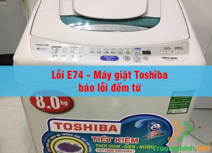                           Nguyên nhân và cách sửa máy giặt Toshiba báo lỗi E74