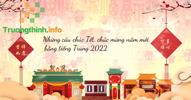                           Những câu chúc Tết, chúc mừng năm mới bằng tiếng Trung 2022